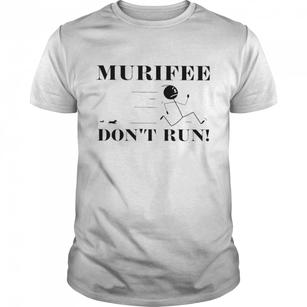 Murifee don’t run shirt
