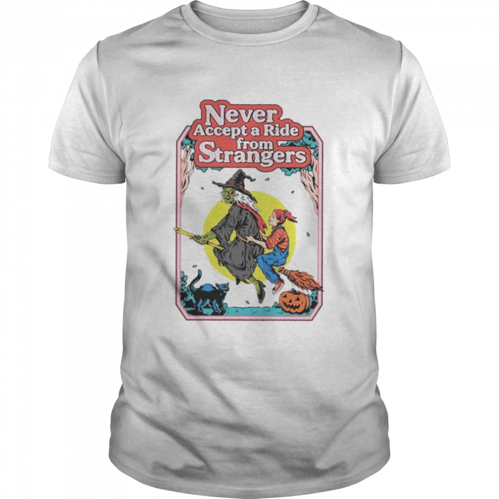 Never accept a ride from strangers shirt