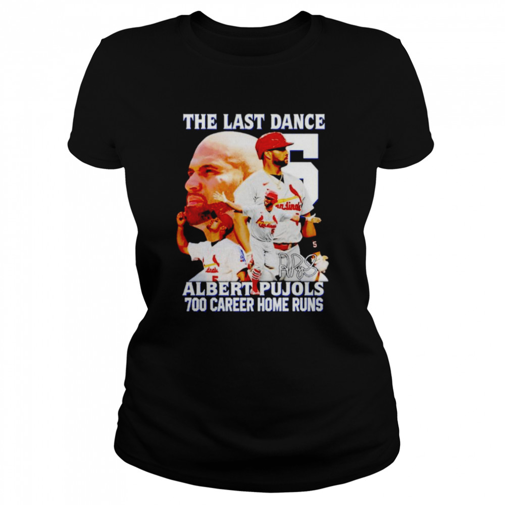 The last dance Albeart Pujols 700 home runs signature shirt Classic Women's T-shirt