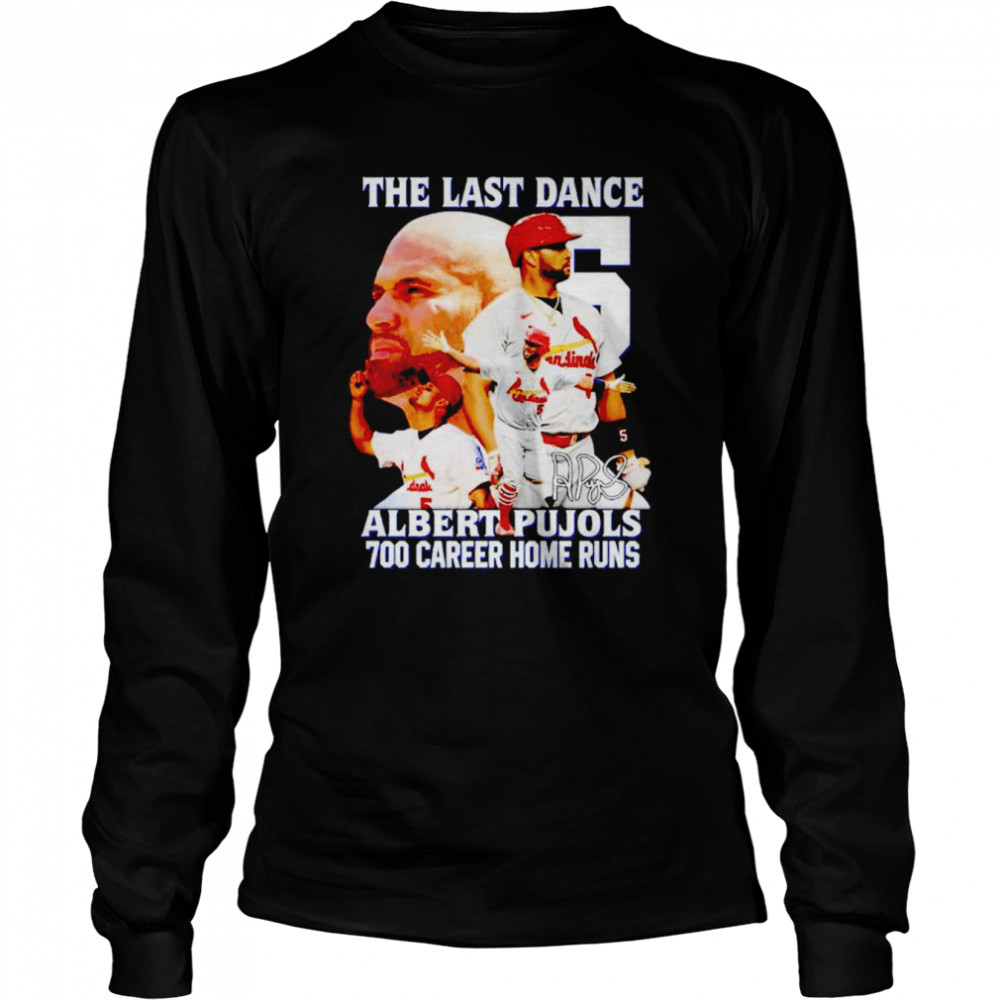 The last dance Albeart Pujols 700 home runs signature shirt Long Sleeved T-shirt