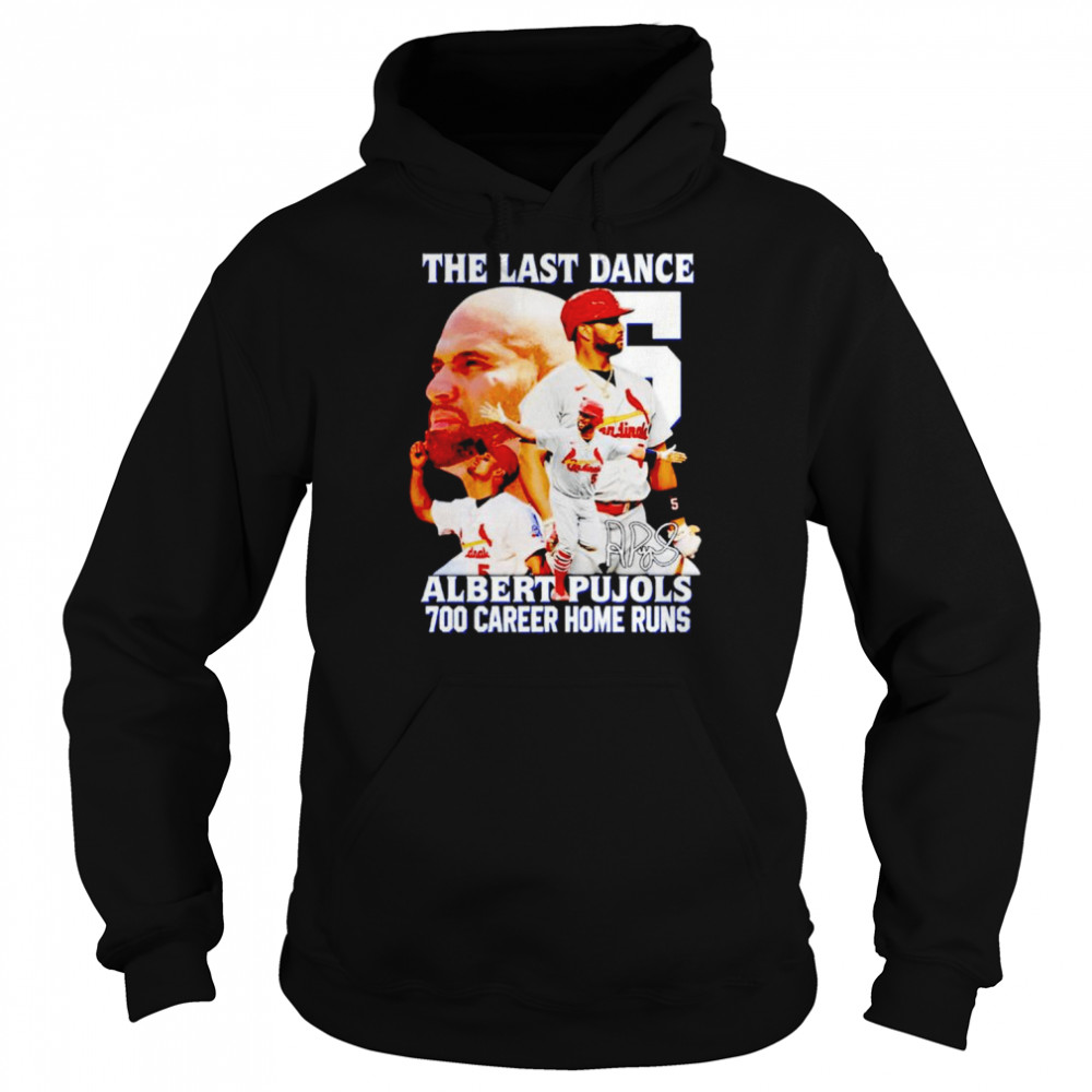 The last dance Albeart Pujols 700 home runs signature shirt Unisex Hoodie