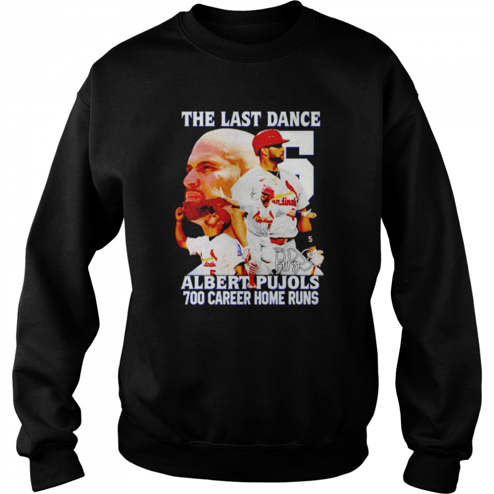 The last dance Albeart Pujols 700 home runs signature shirt Unisex Sweatshirt