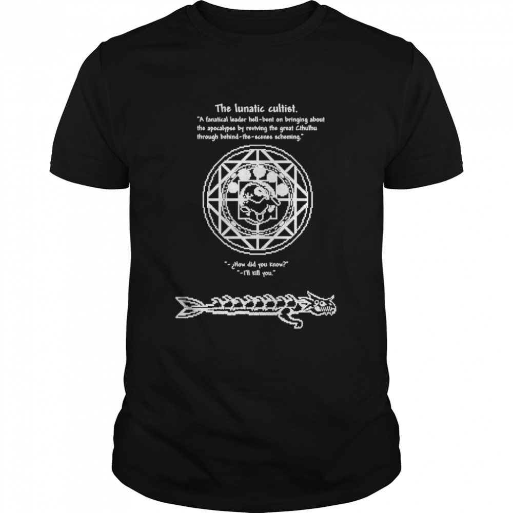 The lunatic cultist a fanatical leader hell bent on bringing shirt