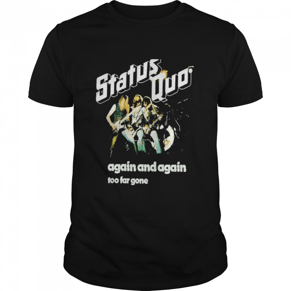Again And Again Too Far Gone Status Quo shirt Classic Men's T-shirt