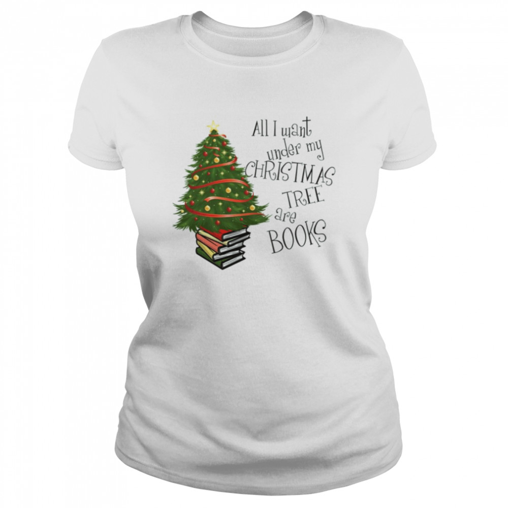 all i want under my christmas tree are bools shirt classic womens t shirt