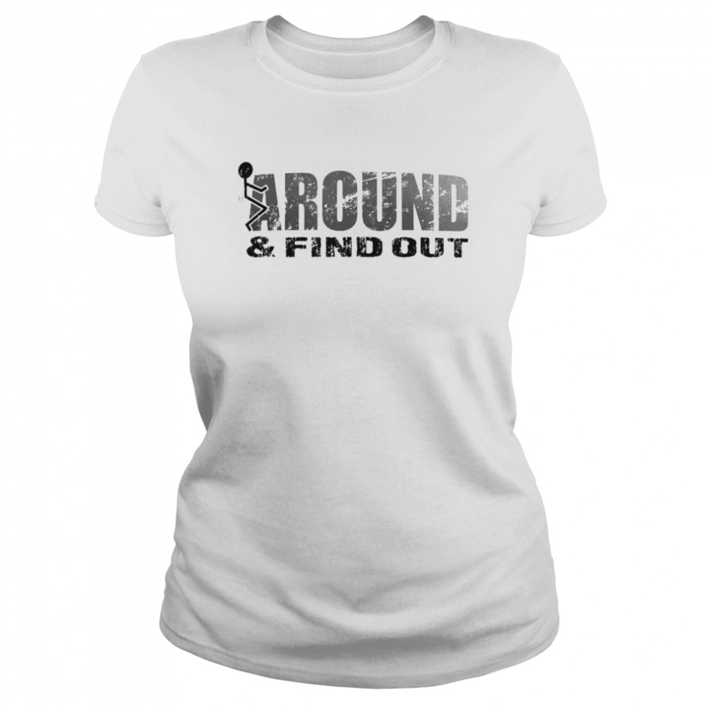 fuck around and find out shirt Classic Women's T-shirt