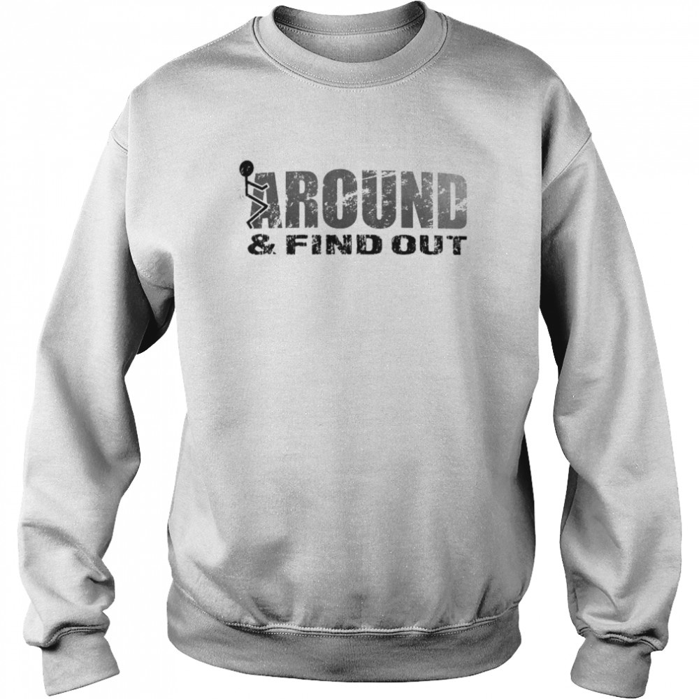 fuck around and find out shirt Unisex Sweatshirt