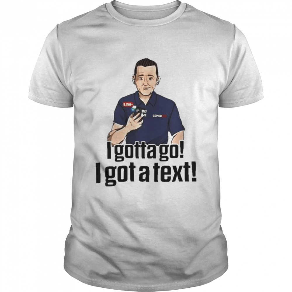 I gotta go I got a text 2022 shirt Classic Men's T-shirt