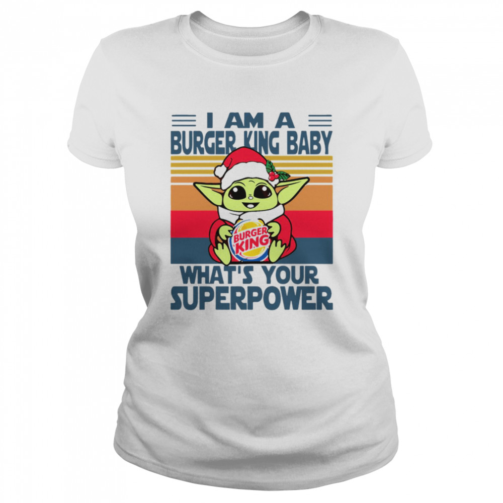 im a burger king baby whats your superpower baby yoda christmas t classic womens t shirt