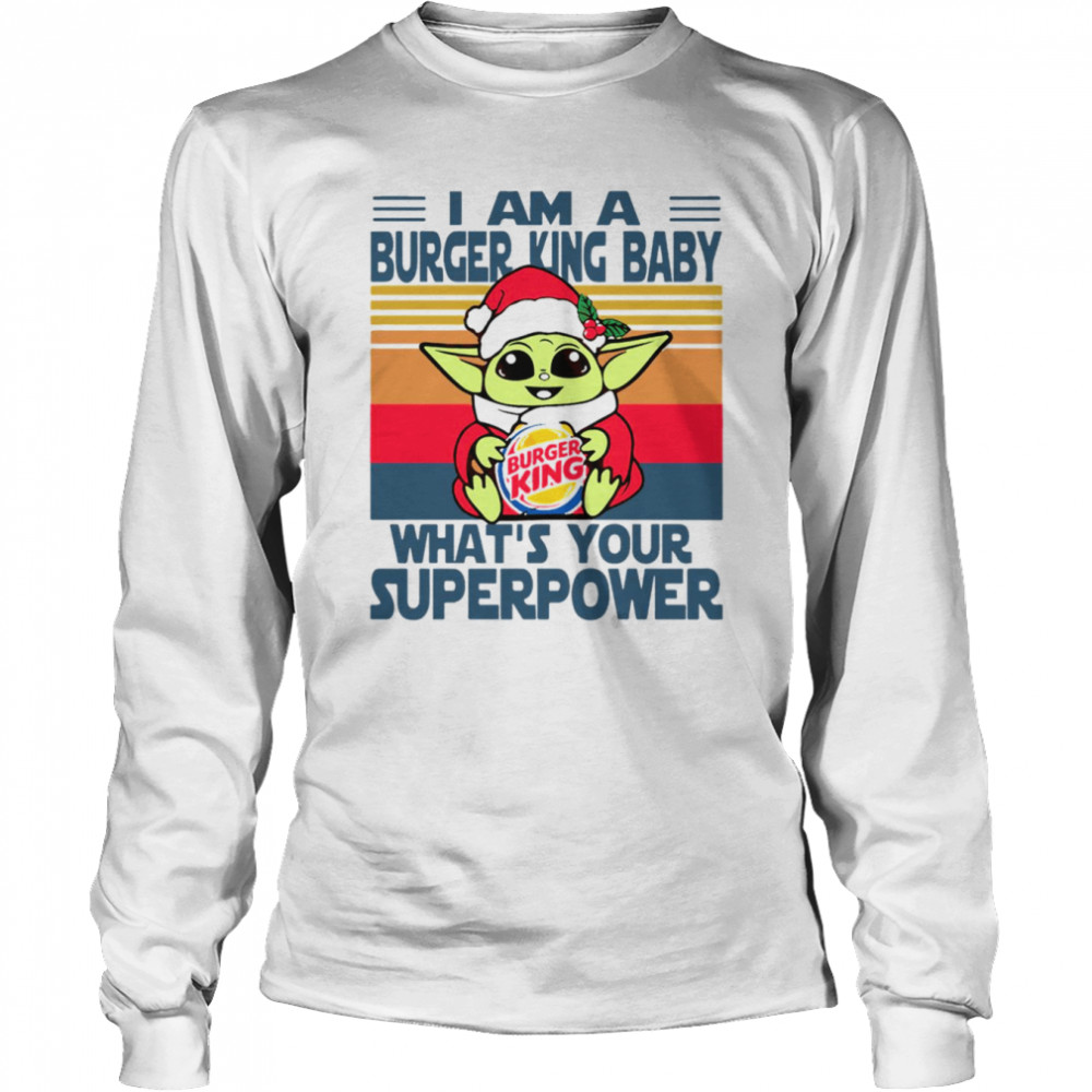 im a burger king baby whats your superpower baby yoda christmas t long sleeved t shirt