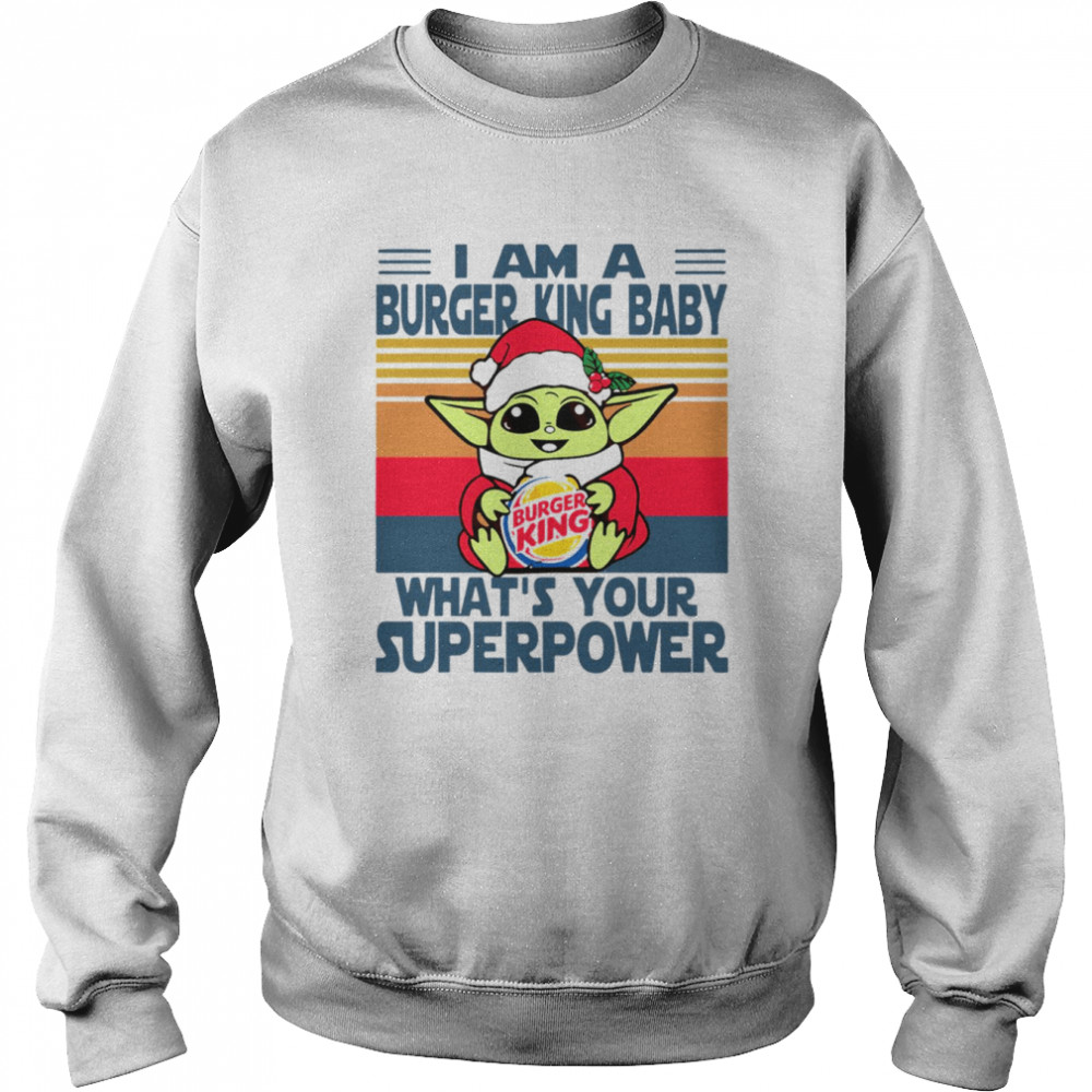 im a burger king baby whats your superpower baby yoda christmas t unisex sweatshirt