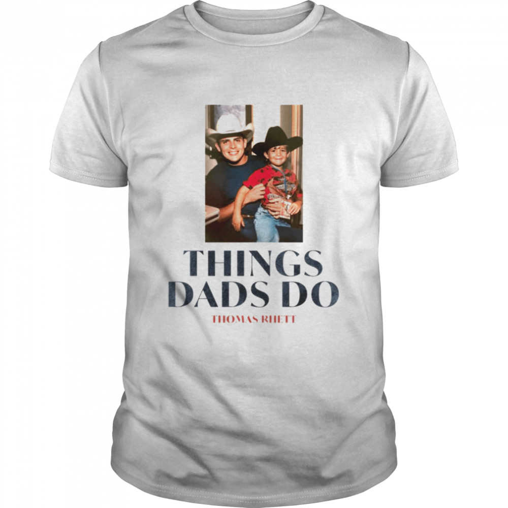 Things Dad Do Thomas Rhett shirt Classic Men's T-shirt