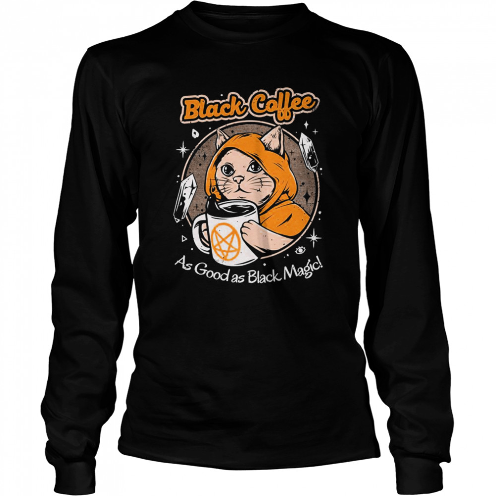 Black Coffee As Good As Black Magic Cat shirt Long Sleeved T-shirt