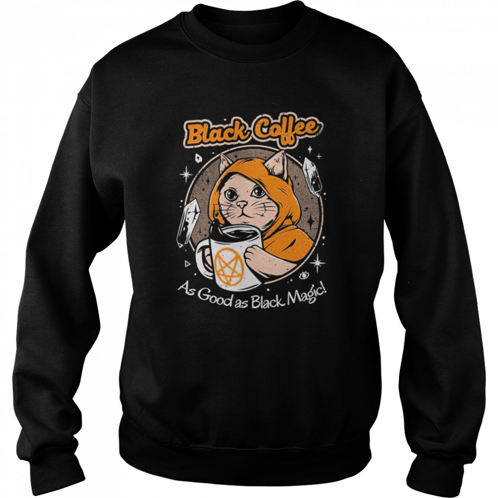Black Coffee As Good As Black Magic Cat shirt Unisex Sweatshirt