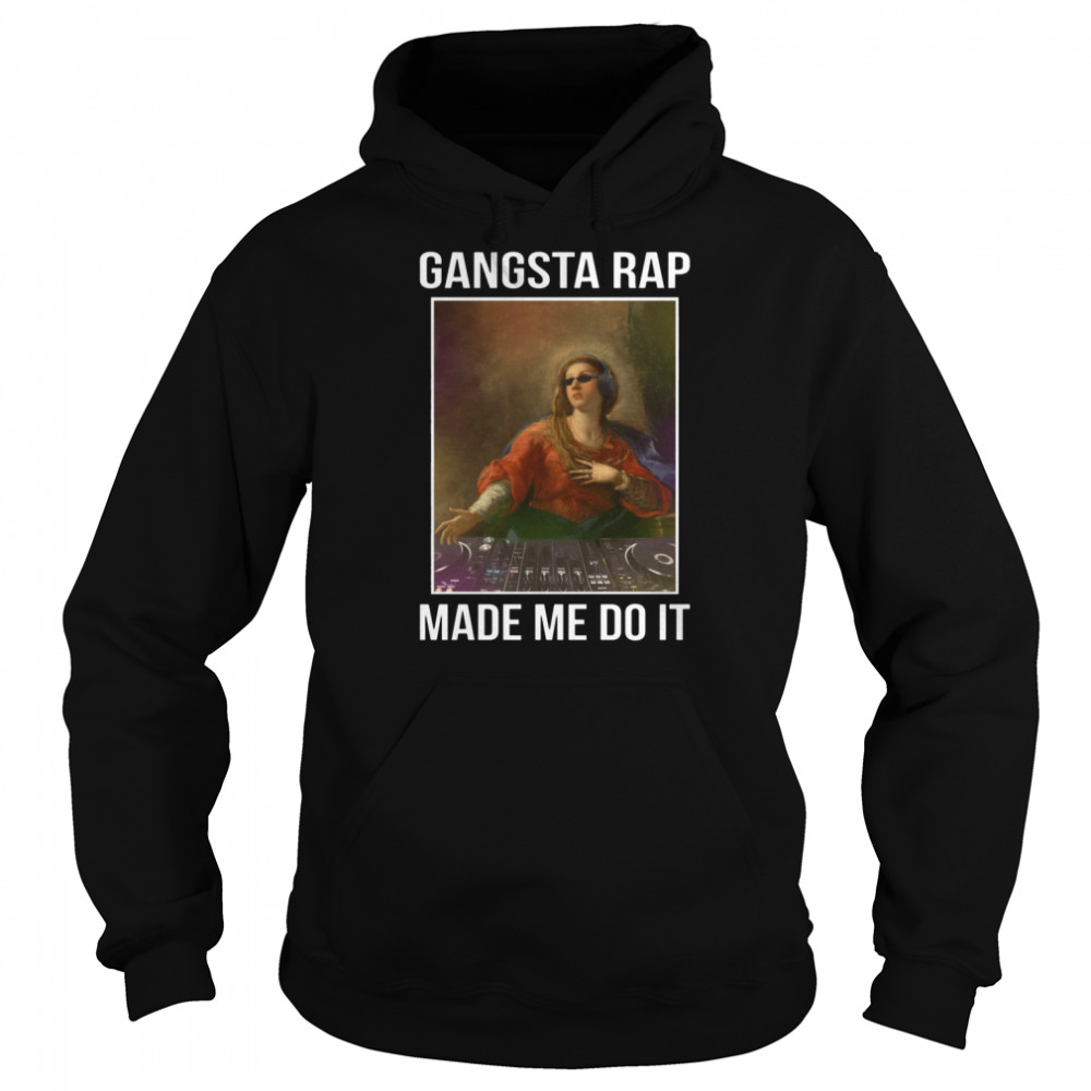 Gangsta Rap Made Me Do It shirt Unisex Hoodie