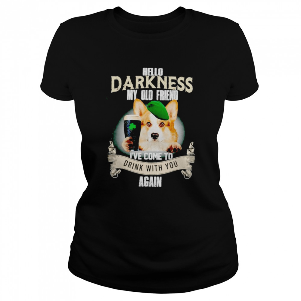 Hello darkness my old friend I’ve come to drink with you again Corgi shirt Classic Women's T-shirt