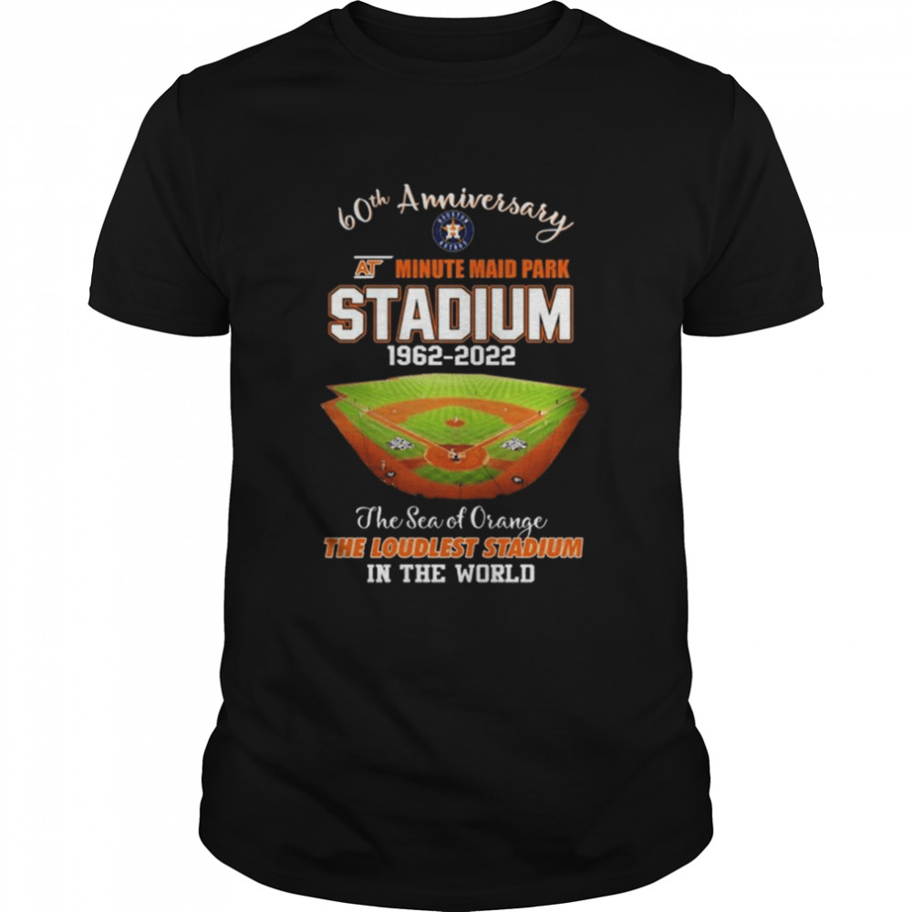 Houston Astros 60th anniversary at minute maid park Stadium the sea of Orange the Loudest Stadium in the world shirt