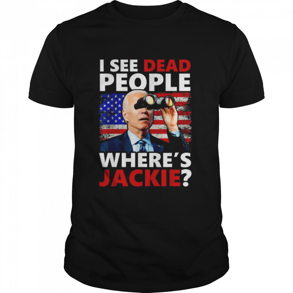I see Dead People Jackie are You Here Where’s Jackie T-Shirt
