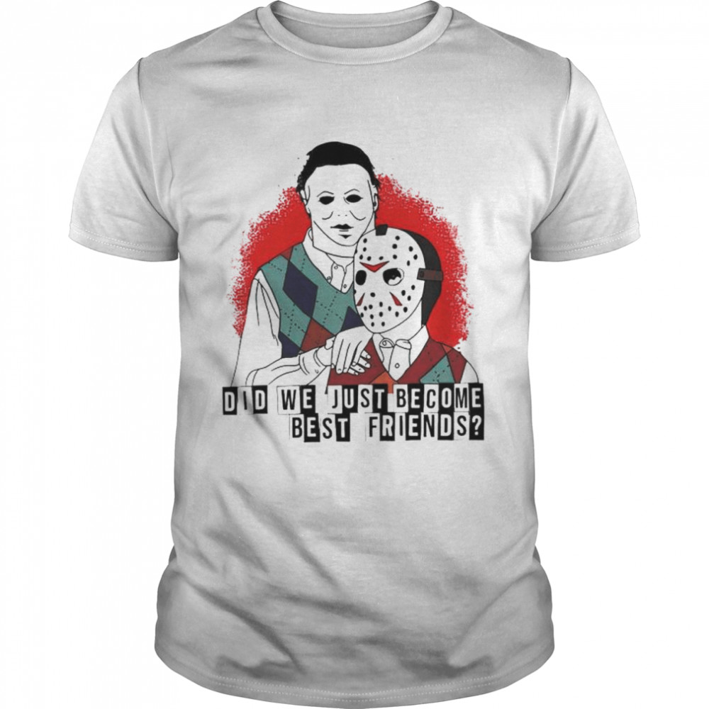 Jason Voorhees and Michael Myers did we just become best friends shirt Classic Men's T-shirt