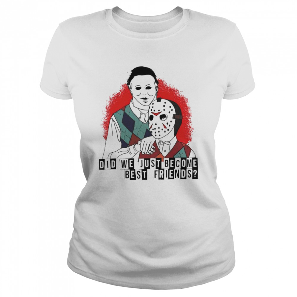 Jason Voorhees and Michael Myers did we just become best friends shirt Classic Women's T-shirt