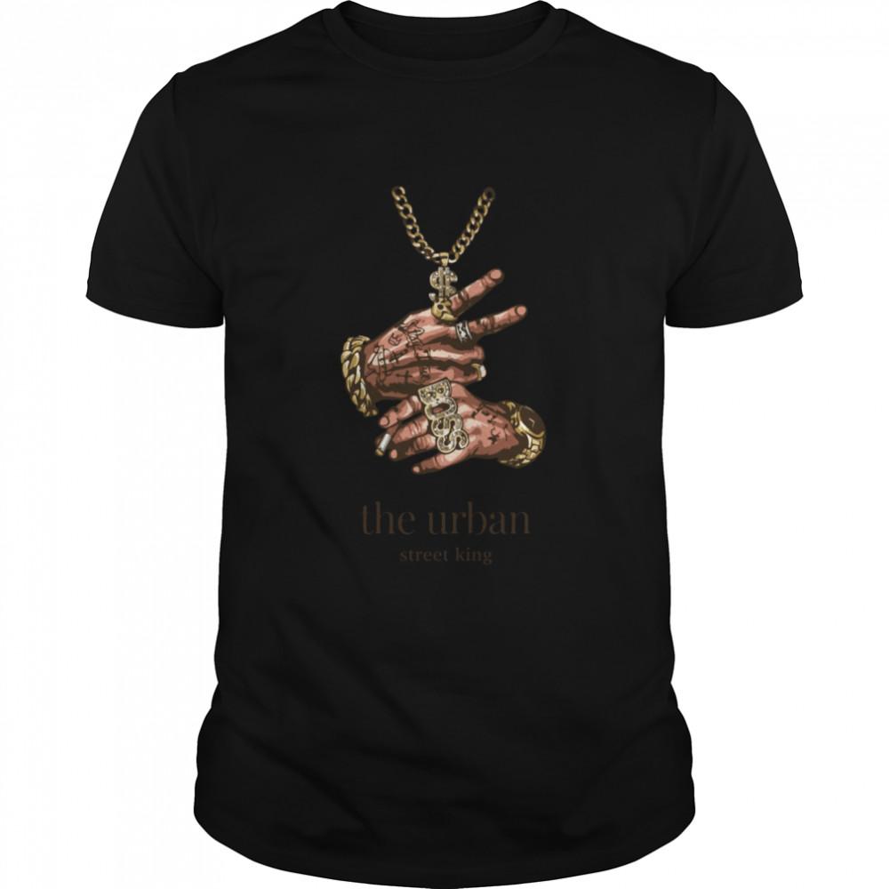 King Of The Streets The Urban Street King Rap Hip Hop shirt
