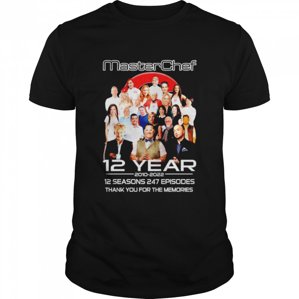 Master Chef 12 years 2010 2022 12 seasons 247 Episodes thank you for the memories signature shirt Master Chef 12 years 2010 2022 12 seasons 247 Episodes thank you for the memories signature shirt