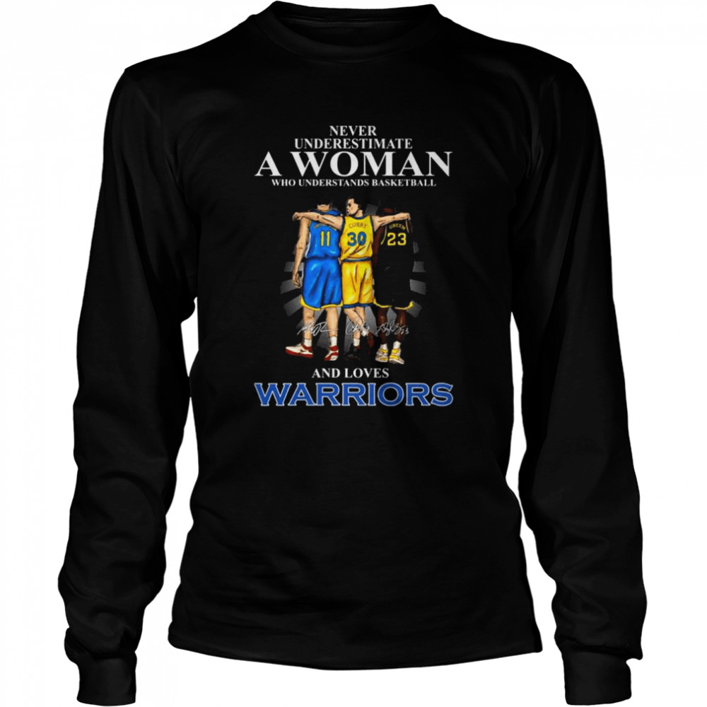 Never underestimate a woman who understands baseball and loves Golden State Warriors signatures 2022 shirt Long Sleeved T-shirt