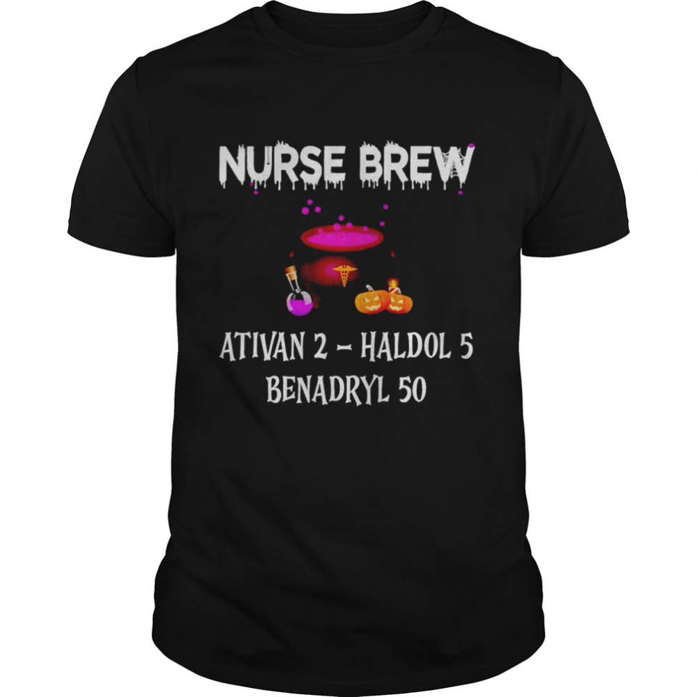 Nurse brew ativan 2 Haldol 5 Benadryl 50 unisex T-shirt