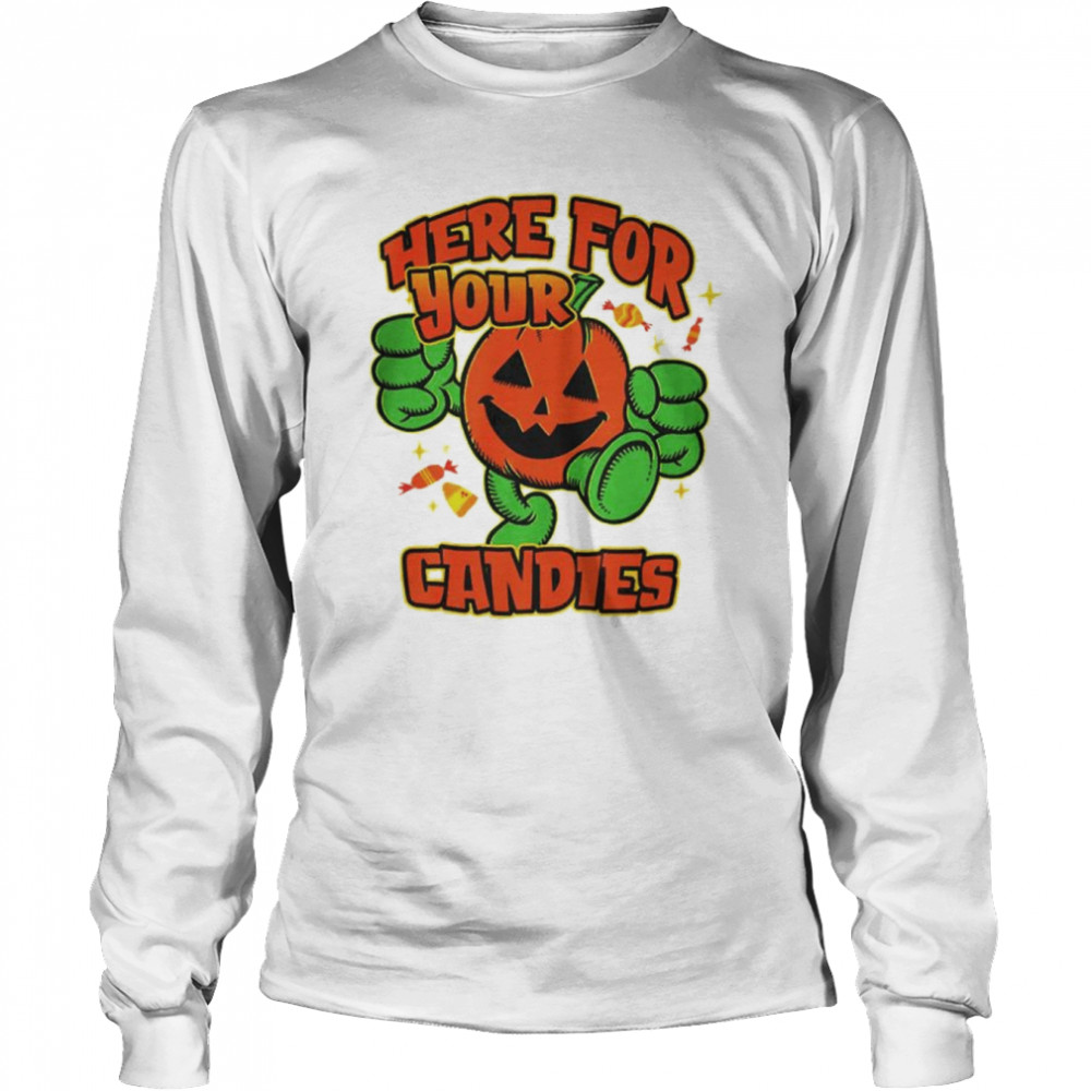 Pumpkin here for your candies Halloween shirt Long Sleeved T-shirt