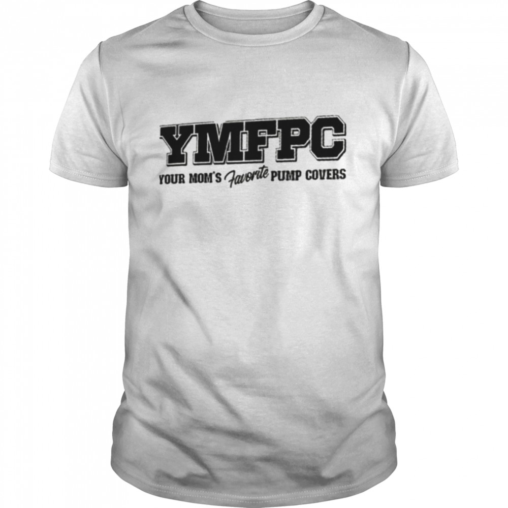 YMFPC your mom’s favorite pump covers shirt Classic Men's T-shirt