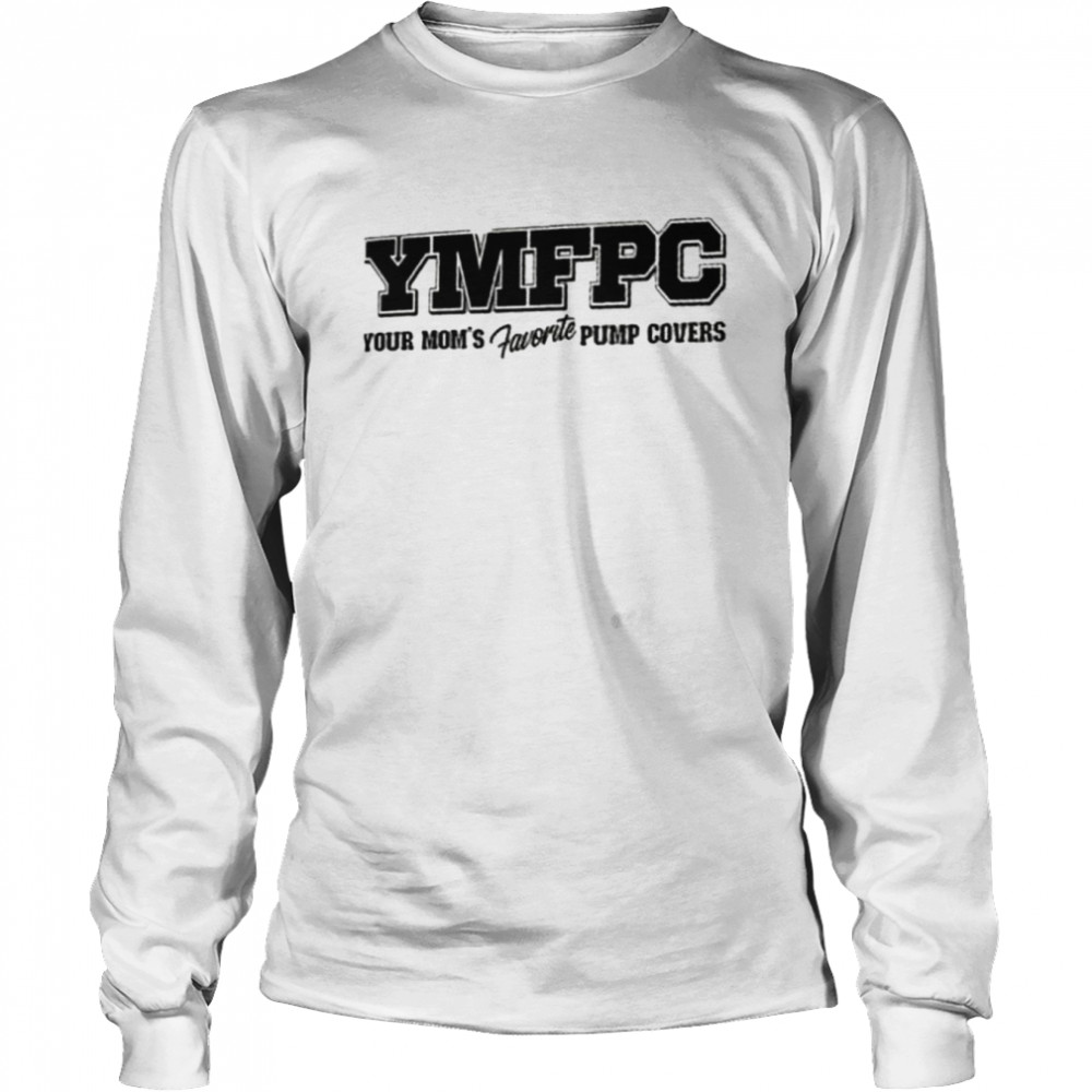 YMFPC your mom’s favorite pump covers shirt Long Sleeved T-shirt