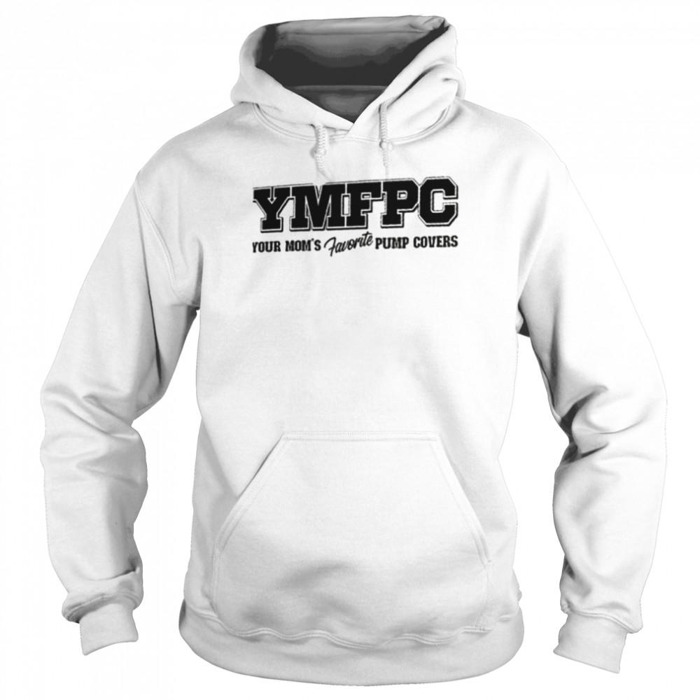 YMFPC your mom’s favorite pump covers shirt Unisex Hoodie