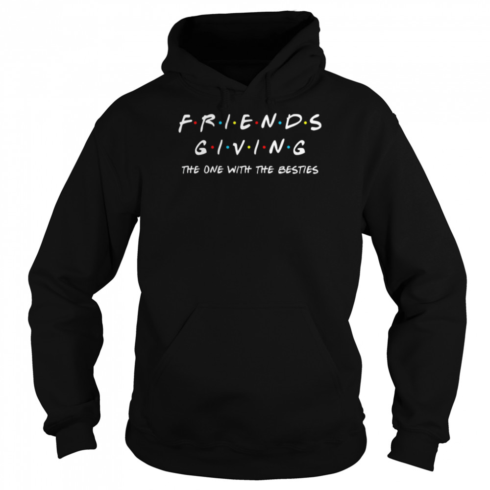 Friendsgiving The One With The Besties Funny Thanksgiving T- Unisex Hoodie