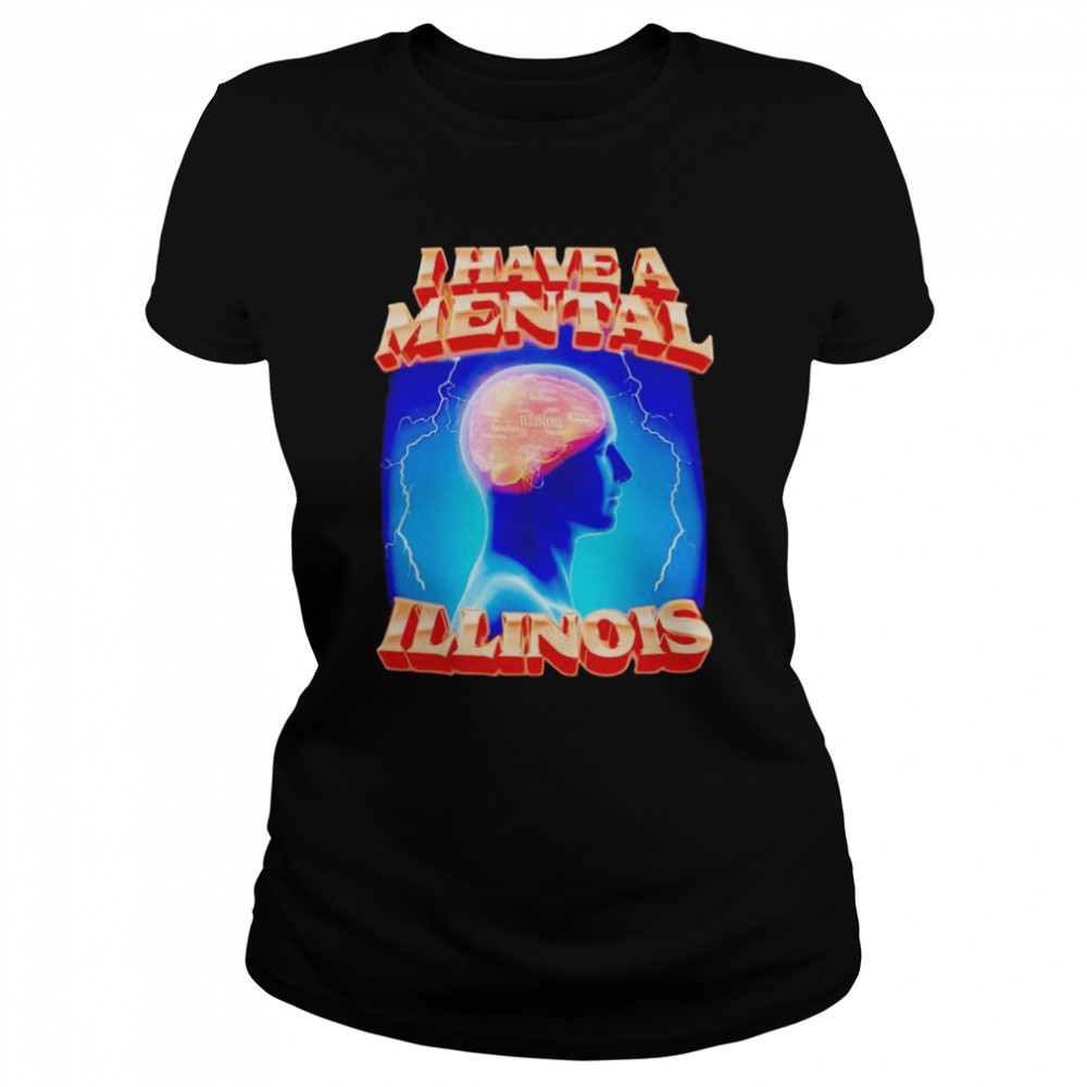 I have a mental illinois shirt Classic Women's T-shirt