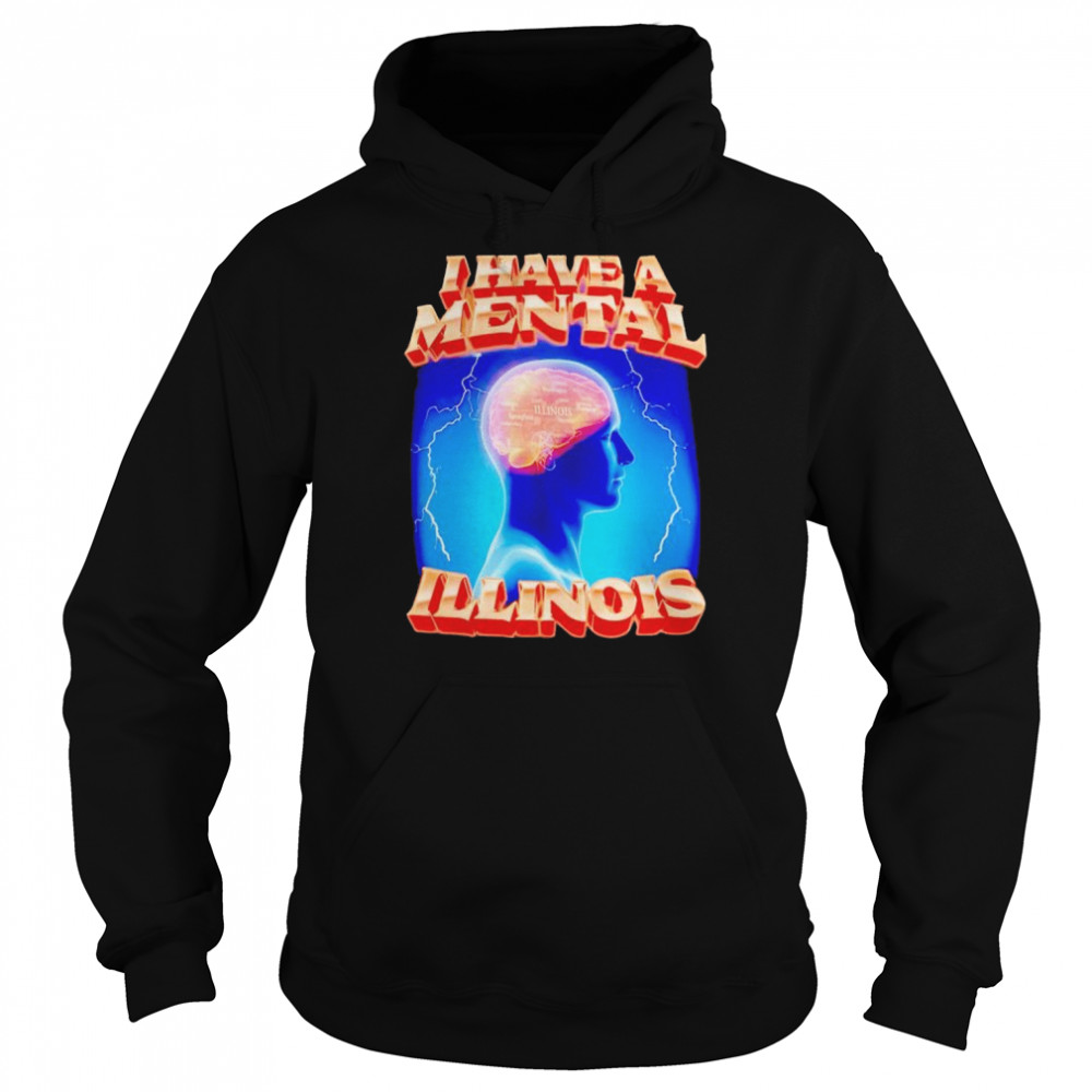I have a mental illinois shirt Unisex Hoodie