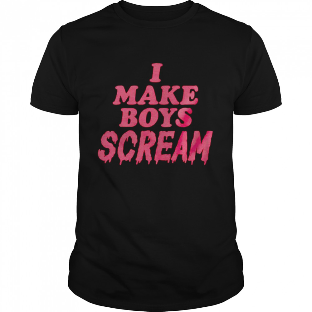 I make boys scream shirt