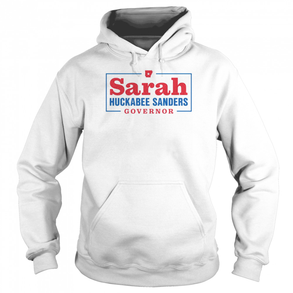 Sarah Huckabee Sanders For Governor shirt Unisex Hoodie