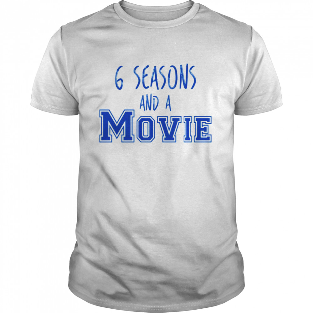 Six Seasons And A Movie t-shirt