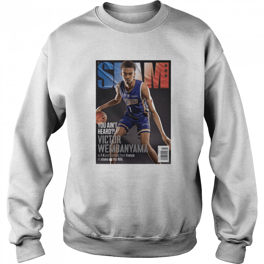 Slam You ain’t Heard Victor Wembanyama shirt Unisex Sweatshirt