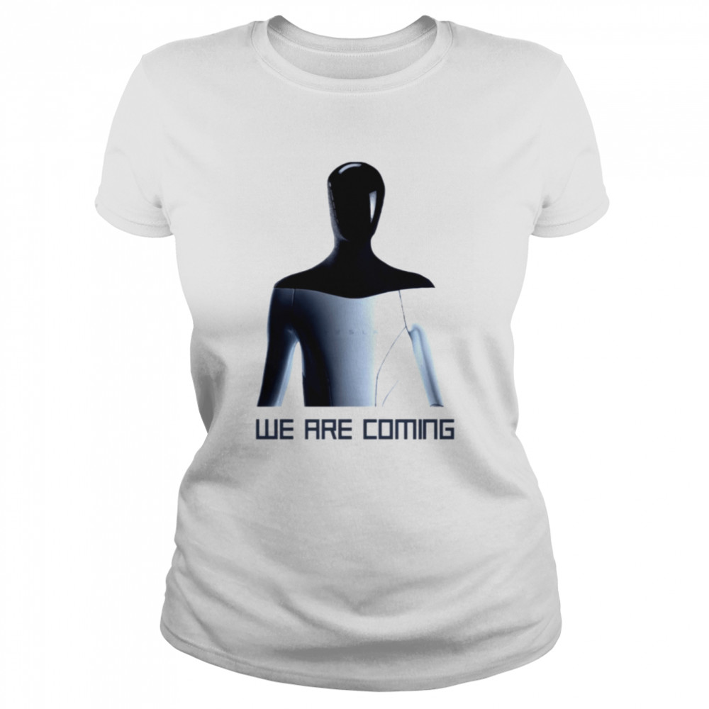 Tesla Humanoid Robot We Are Coming shirt Classic Women's T-shirt