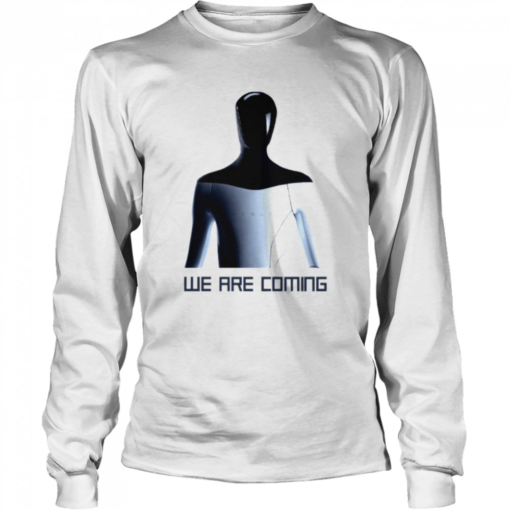 Tesla Humanoid Robot We Are Coming shirt Long Sleeved T-shirt