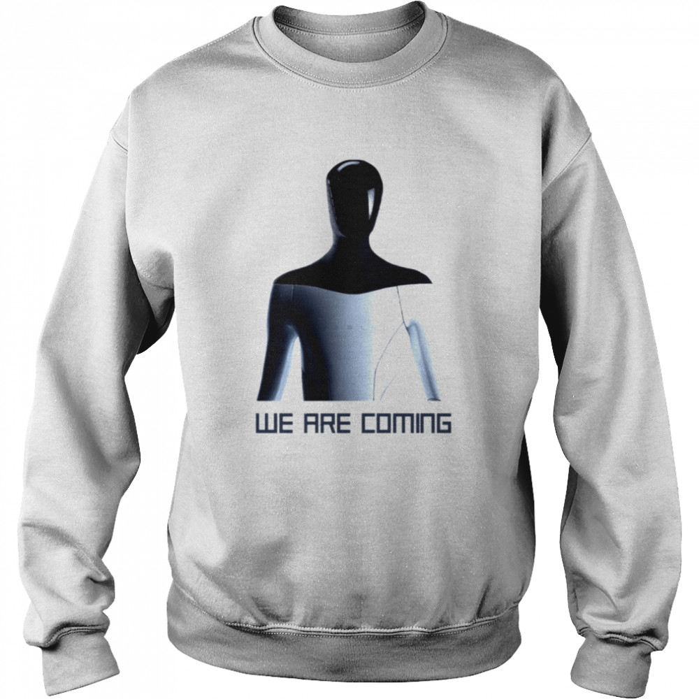Tesla Humanoid Robot We Are Coming shirt Unisex Sweatshirt