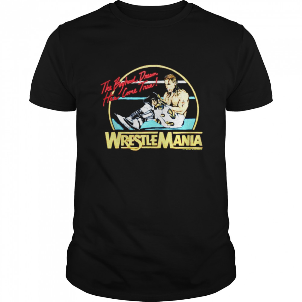 The Boyhood Dream has come true wrestlemania T-shirt