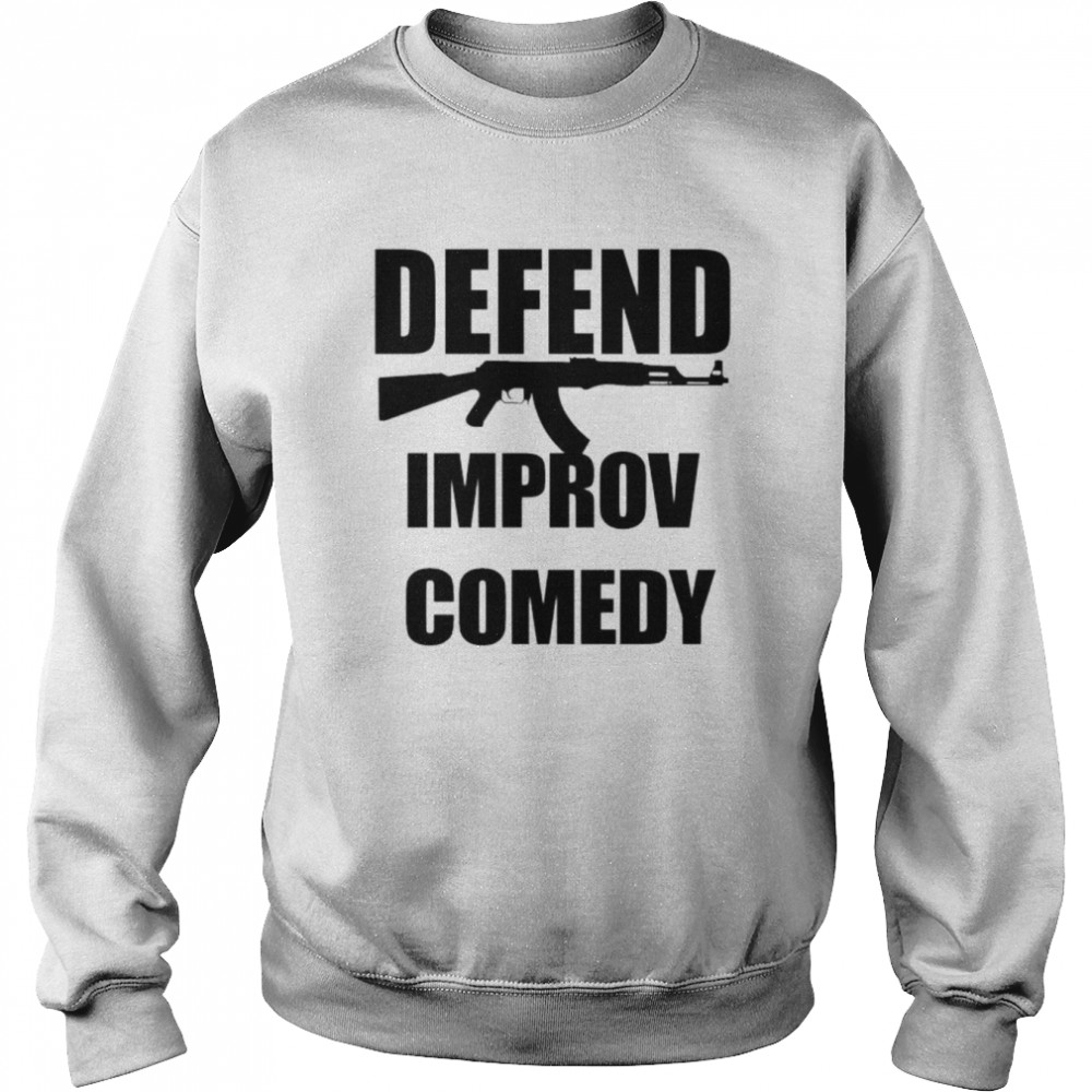 Gun defend improv comedy shirt Unisex Sweatshirt