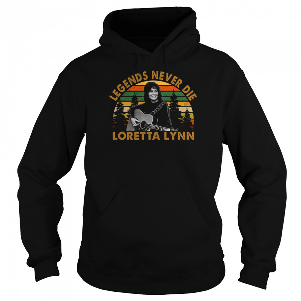 Legends Never Die Loretta Lynn T- Unisex Hoodie