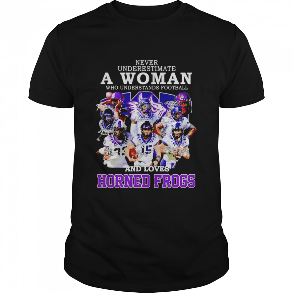 Never underestimate a woman who understands football and loves Horned Frogs signatures shirt Never underestimate a woman who understands football and loves Horned Frogs signatures shirt