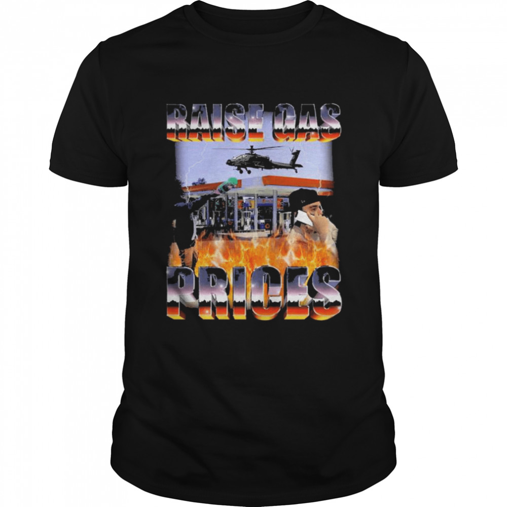 Raise gas prices 2022 shirt