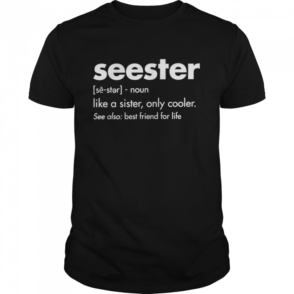 Seester like a sister only cooler see also best friend for life shirt