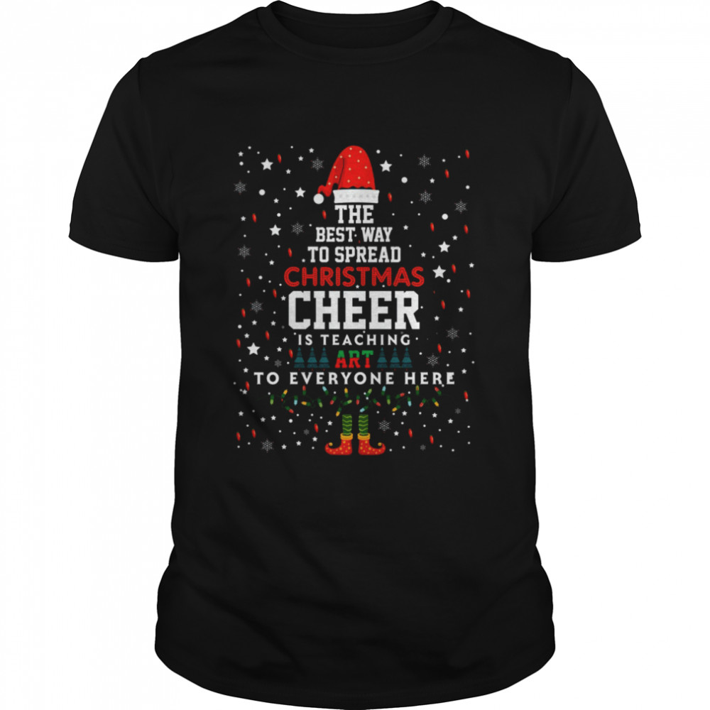 The Best Way To Spead Christmas Cheer Art Teacher Christmas T shirt