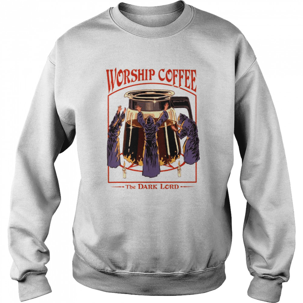 The Dark Lord Worship Coffee shirt Unisex Sweatshirt